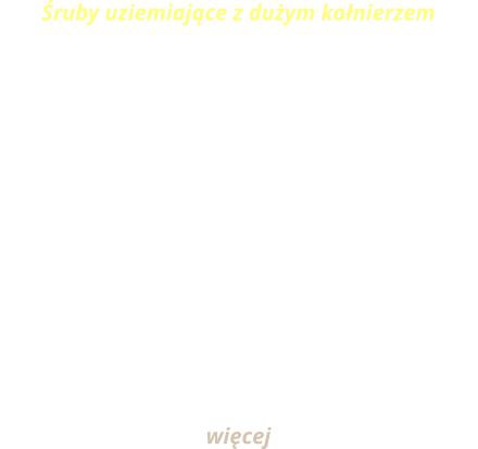 ruby uziemiajce z duym konierzem       ruby uziemiajce ze zwikszon rednic konierza  dostpne s ze stali konstrukcyjnej 4.8 miedziowanej wicej